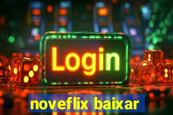 noveflix baixar